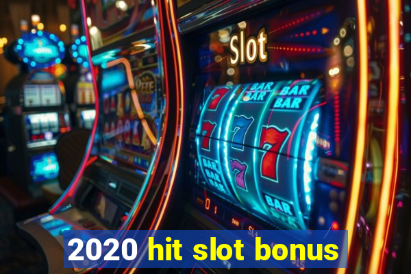 2020 hit slot bonus