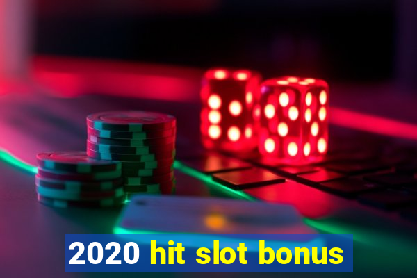 2020 hit slot bonus