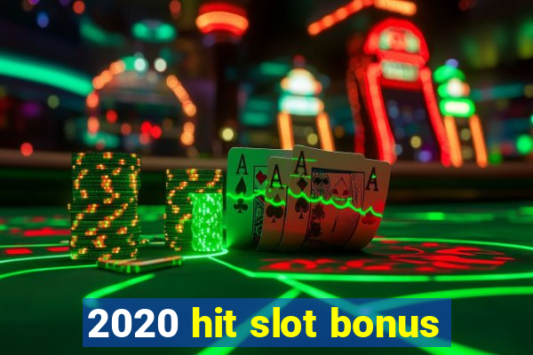 2020 hit slot bonus