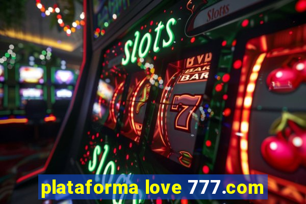 plataforma love 777.com