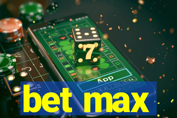 bet max