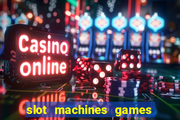 slot machines games for free