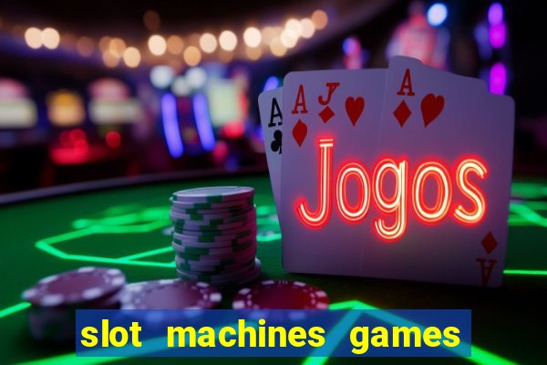 slot machines games for free