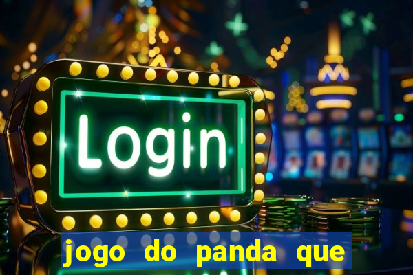 jogo do panda que ganha dinheiro