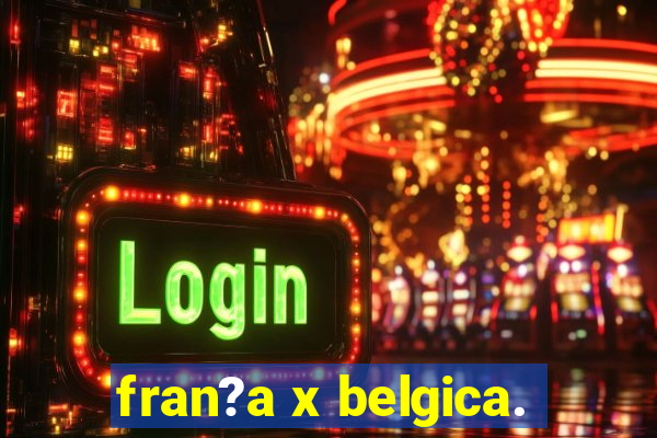 fran?a x belgica.