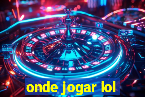 onde jogar lol