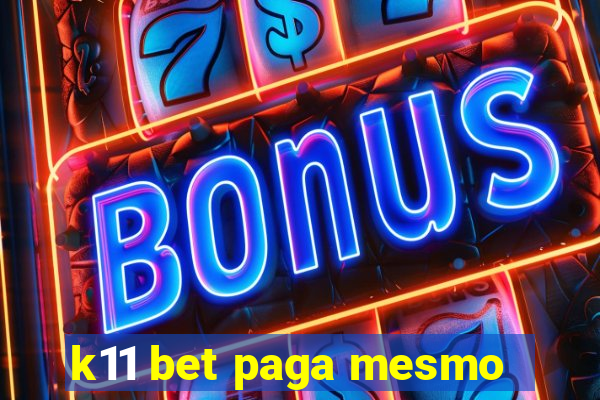 k11 bet paga mesmo