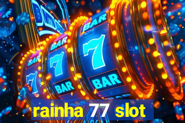 rainha 77 slot