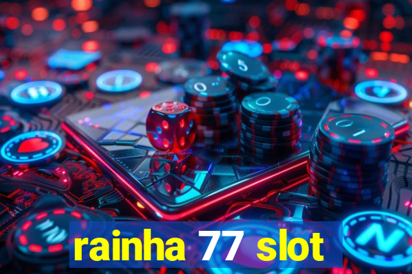 rainha 77 slot