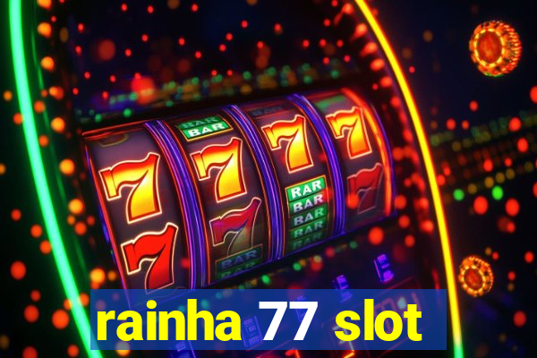 rainha 77 slot