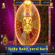 lucky habit versi baru