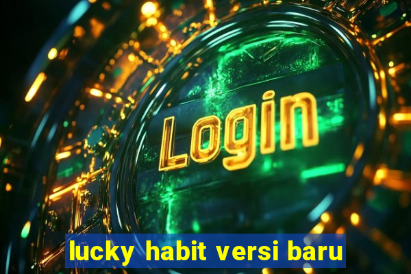 lucky habit versi baru