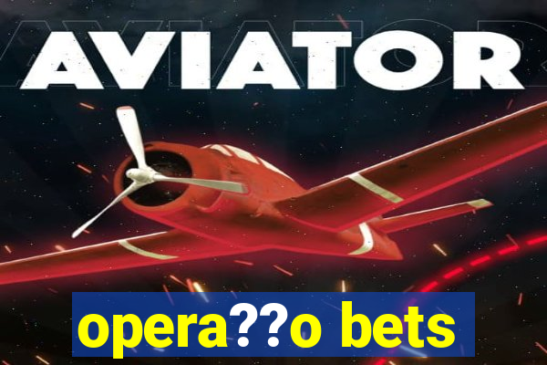 opera??o bets