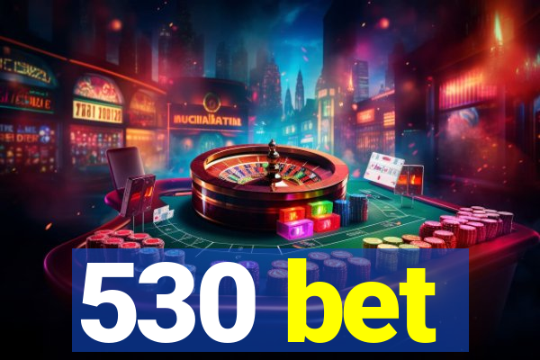 530 bet