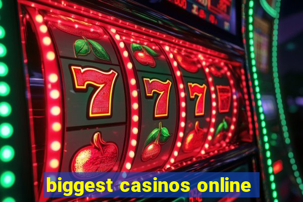 biggest casinos online