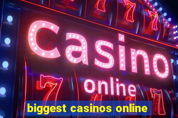 biggest casinos online