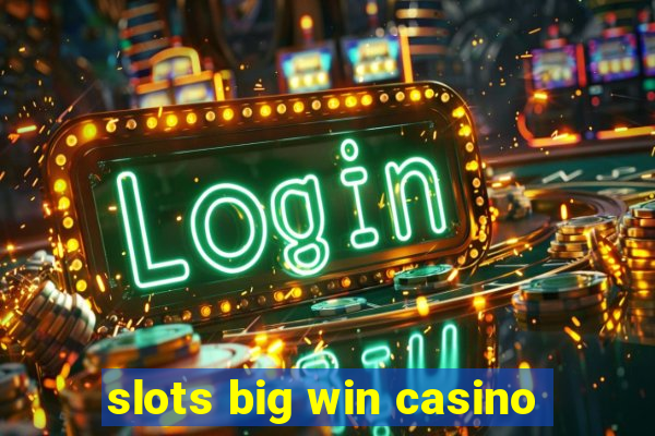 slots big win casino