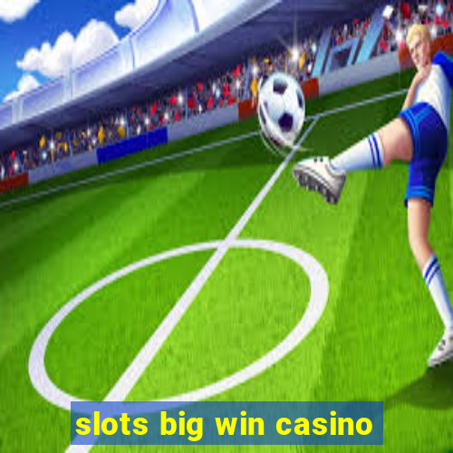 slots big win casino