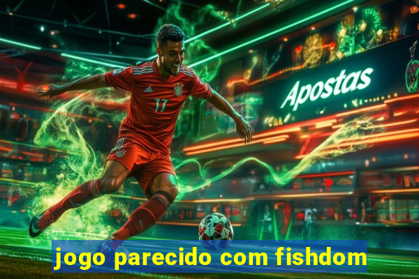 jogo parecido com fishdom