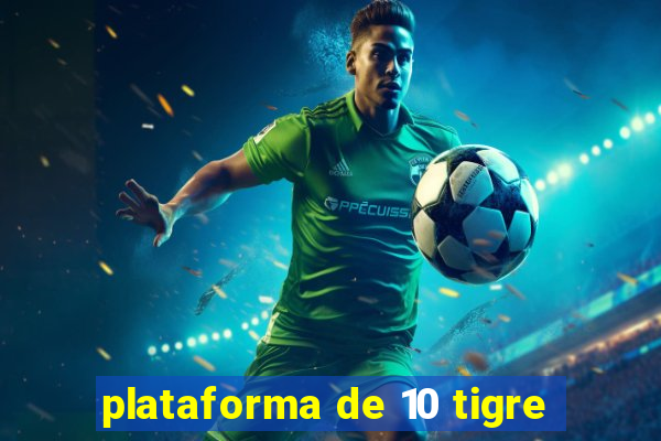 plataforma de 10 tigre