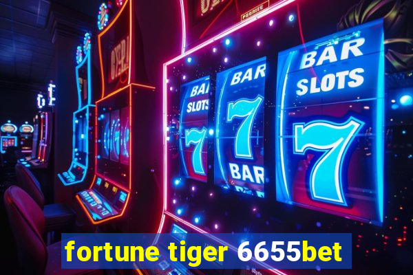 fortune tiger 6655bet