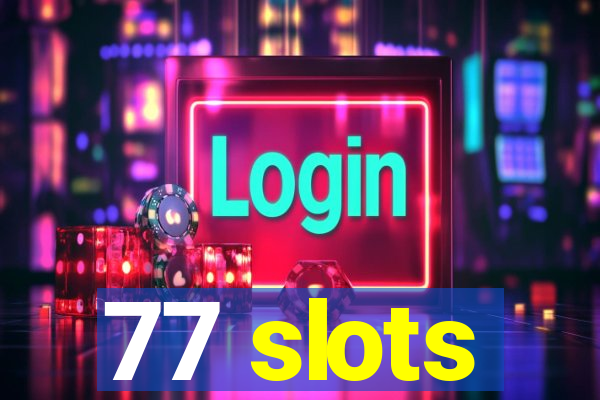 77 slots