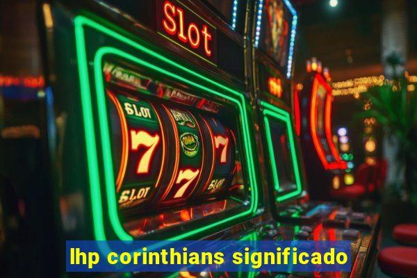 lhp corinthians significado