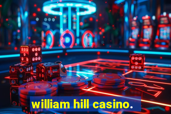 william hill casino.