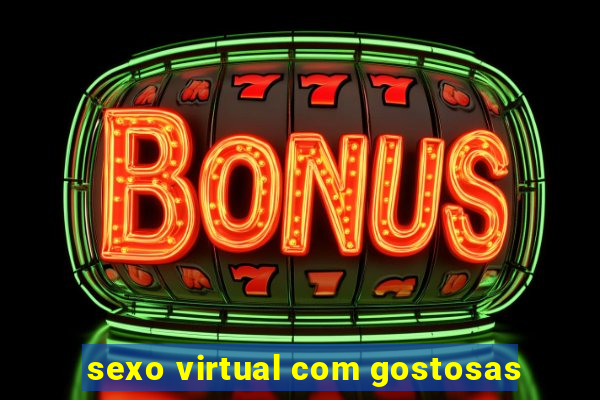 sexo virtual com gostosas