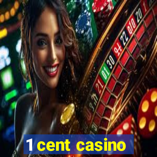 1 cent casino