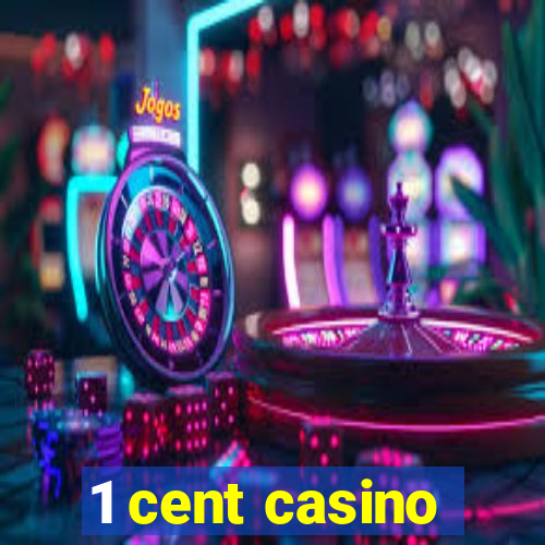 1 cent casino