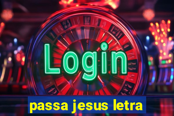 passa jesus letra