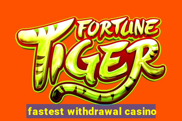 fastest withdrawal casino