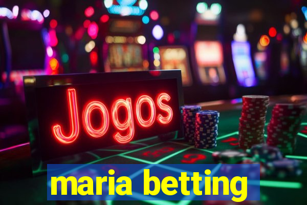 maria betting