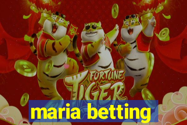 maria betting