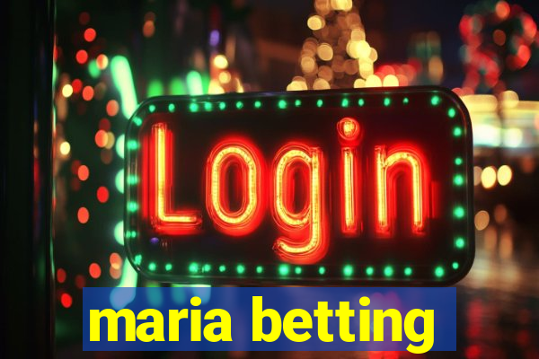 maria betting