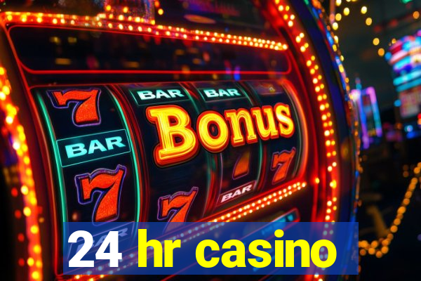 24 hr casino