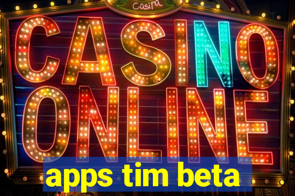 apps tim beta