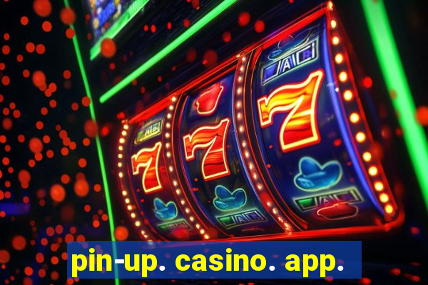 pin-up. casino. app.