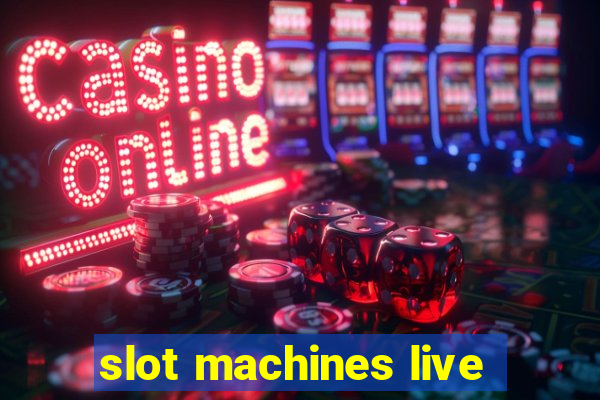 slot machines live