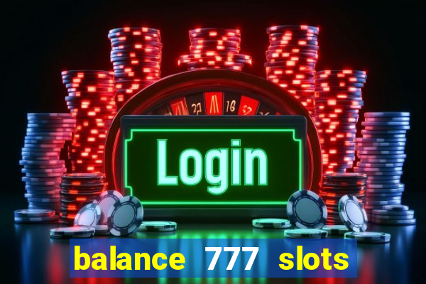 balance 777 slots é confiável