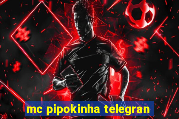 mc pipokinha telegran