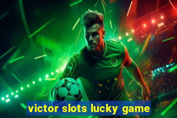 victor slots lucky game