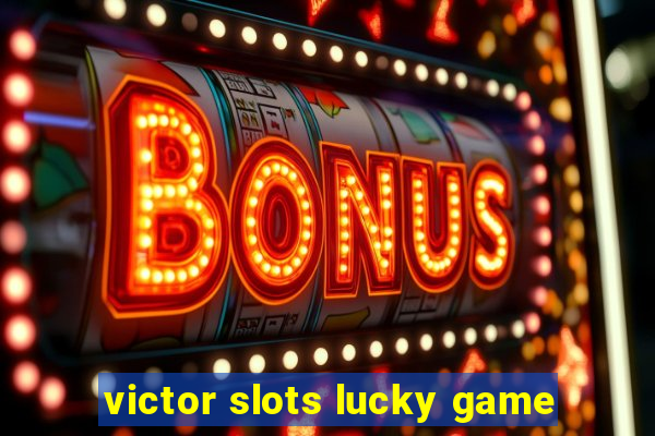 victor slots lucky game