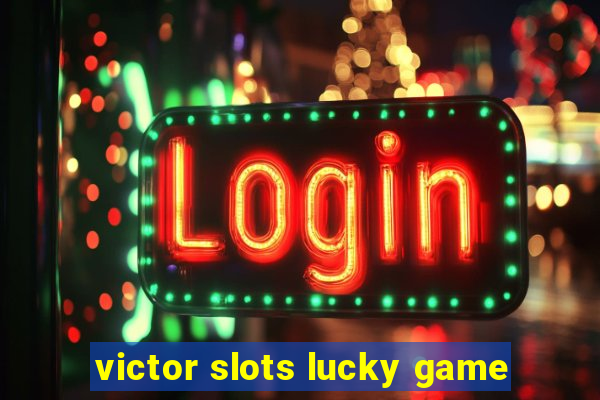 victor slots lucky game