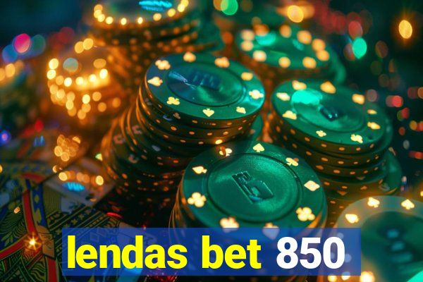 lendas bet 850