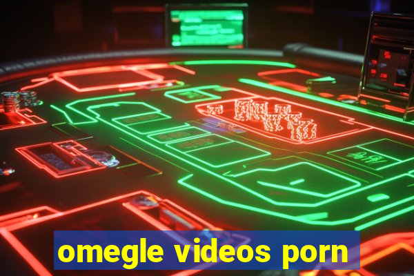 omegle videos porn