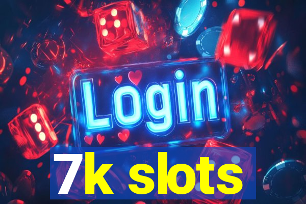 7k slots