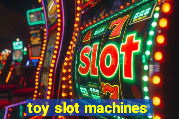 toy slot machines