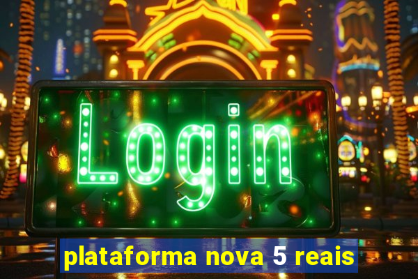 plataforma nova 5 reais